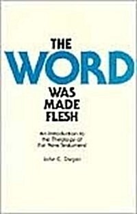 The Word Was Made Flesh: An Introduction to the Theology of the New Testament (Paperback)