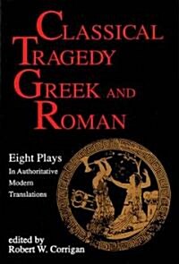 Classical Tragedy Greek and Roman: Eight Plays with Critical Essays (Paperback)