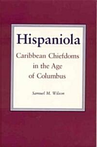 Hispaniola: Caribbean Chiefdoms in the Age of Columbus (Paperback, First Edition)