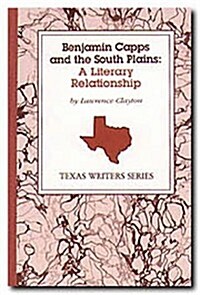 Benjamin Capps and the South Plains: A Literary Relationship (Hardcover)