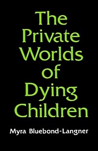 The Private Worlds of Dying Children (Paperback)