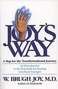 Joys Way: A Map for the Transformational Journey: An Introduction to the Potentials for Healing with Body Energies (Paperback)