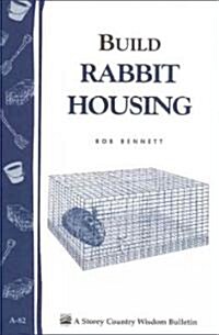 Build Rabbit Housing: Storey Country Wisdom Bulletin A-82 (Paperback)