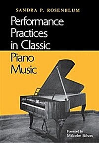 Performance Practices in Classic Piano Music: Their Principles and Applications (Paperback)