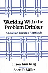 Working with the Problem Drinker: A Solutionfocused Approach (Paperback)