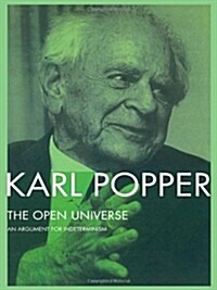 The Open Universe : An Argument for Indeterminism from the Postscript to the Logic of Scientific Discovery (Paperback)