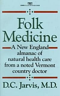 Folk Medicine: A New England Almanac of Natural Health Care from a Noted Vermont Country Doctor (Mass Market Paperback)