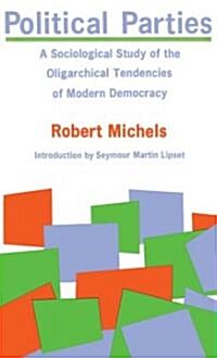 Political Parties: A Sociological Study of the Oligarchical Tendencies of Modern Democracy (Paperback)