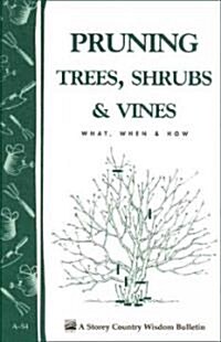 Pruning Trees, Shrubs & Vines: What, When & How (Paperback)