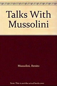 Talks With Mussolini (Hardcover)
