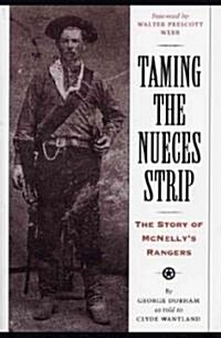 Taming the Nueces Strip: The Story of McNellys Rangers (Paperback)
