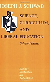 Science, Curriculum, and Liberal Education: Selected Essays (Paperback, Revised)