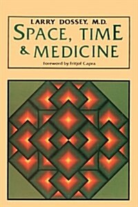 Space, Time, and Medicine: Foreword by Fritjof Capra (Paperback)