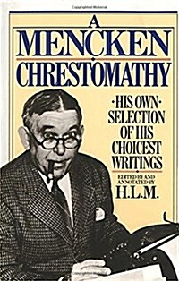 A Mencken Chrestomathy: His Own Selection of His Choicest Writings (Paperback)
