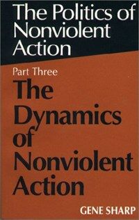 The politics of nonviolent action. 3 : the dynamics of nonviolent action