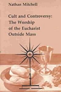 Cult and Controversy: The Worship of the Eucharist Outside Mass (Paperback)
