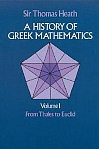 A History of Greek Mathematics, Volume I: From Thales to Euclid Volume 1 (Paperback, Revised)
