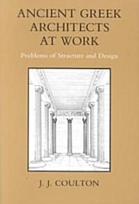 Ancient Greek Architects at Work: Problems of Structure and Design (Paperback)