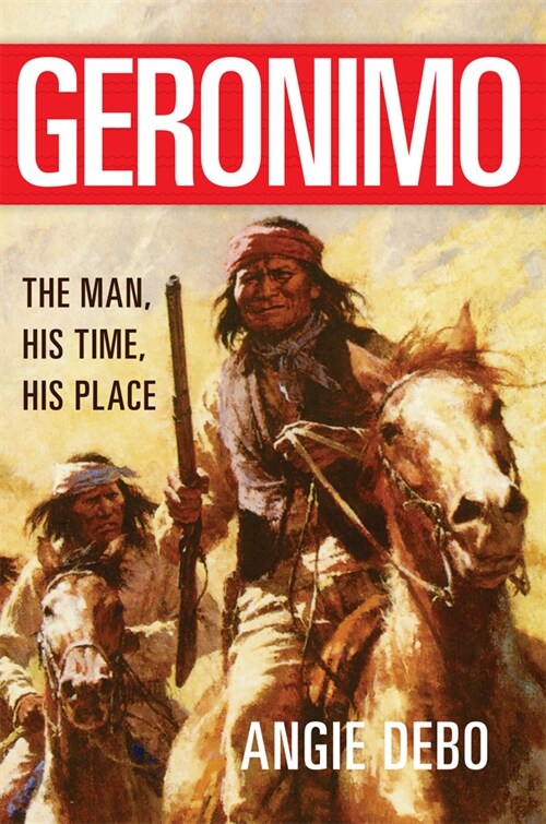 Geronimo, 142: The Man, His Time, His Place (Paperback)