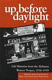 Up Before Daylight: Life Histories from the Alabama Writers Project, 1938-1939 (Paperback, First Edition)