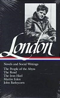 Jack London: Novels and Social Writings (Loa #7): The People of the Abyss / The Road / The Iron Heel / Martin Eden / John Barleycorn / Selected Essays (Hardcover)