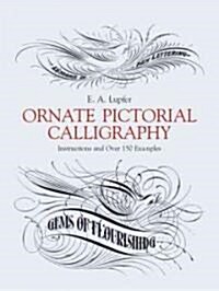 Ornate Pictorial Calligraphy: Instructions and Over 150 Examples (Paperback, Revised)