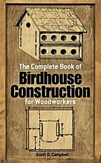 The Complete Book of Birdhouse Construction for Woodworkers (Paperback, 40)