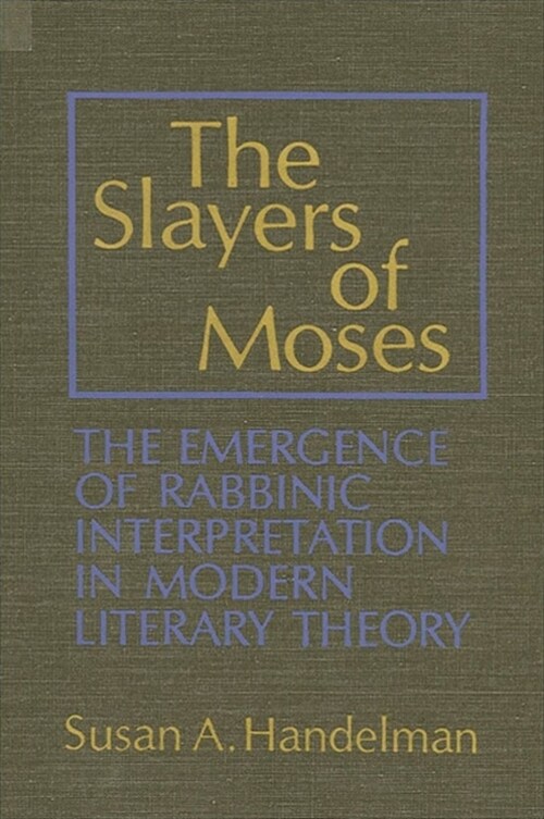 The Slayers of Moses: The Emergence of Rabbinic Interpretation in Modern Literary Theory (Paperback)