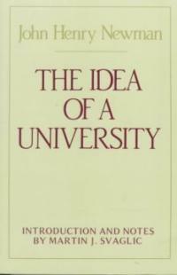 The idea of a university : defined and illustrated in nine discourses delivered to the Catholics of Dublin in occasional lectures and essays addressed to the members of the Catholic University