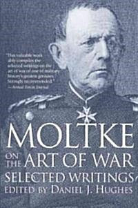 Moltke on the Art of War: Selected Writings (Paperback)