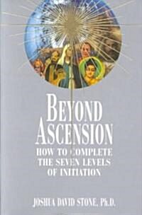 Beyond Ascension: How to Complete the Seven Levels of Initiation (Paperback)