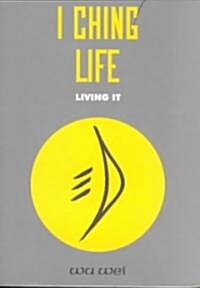 I Ching Life: How to Live It (Paperback)