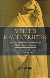 Veiled Half Truths : Western Travellers Perceptions of Middle Eastern Women (Paperback, 2 Revised edition)