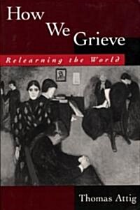 How We Grieve: Relearning the World (Paperback)