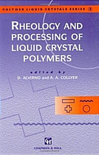 Rheology and Processing of Liquid Crystal Polymers (Hardcover, 1996)