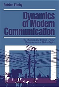 Dynamics of Modern Communication : The Shaping and Impact of New Communication Technologies (Paperback)