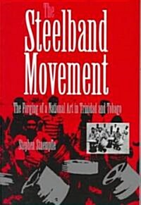 The Steelband Movement: The Forging of a National Art in Trinidad and Tobago (Paperback)
