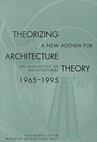 Theorizing a New Agenda for Architecture:: An Anthology of Architectural Theory 1965 - 1995 (Paperback)