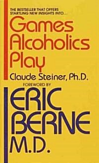 Games Alcoholics Play: The Analysis of Life Scripts (Mass Market Paperback)