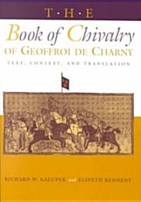 The Book of Chivalry of Geoffroi de Charny: Text, Context, and Translation (Paperback)