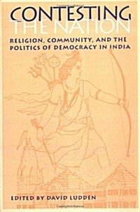Contesting the Nation: Religion, Community, and the Politics of Democracy in India (Paperback)