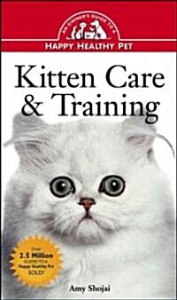 Kitten Care & Training: An Owners Guide to a Happy Healthy Pet (Hardcover)