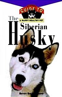 The Siberian Husky: An Owners Guide to a Happy Healthy Pet (Hardcover)