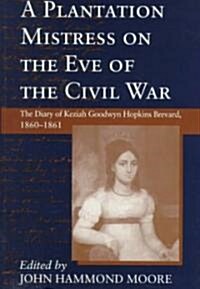 Plantation Mistress on the Eve on the Civil War: The Diary of Keziah Goodwyn Hopkins Brevard, 1860-1861 (Paperback, Revised)