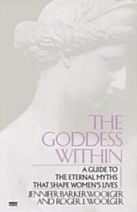 Goddess Within: A Guide to the Eternal Myths That Shape Womens Lives (Paperback)