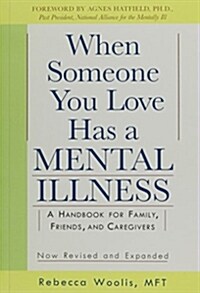 When Someone You Love Has a Mental Illness: A Handbook for Family, Friends, and Caregivers, Revised and Expanded (Paperback)