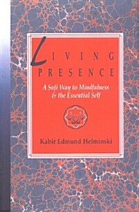 Living Presence: A Sufi Way to Mindfulness & the Essential Self (Paperback)