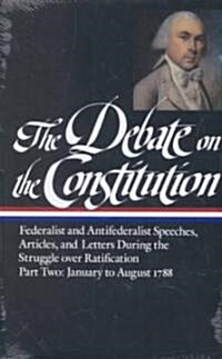The Debate on the Constitution: Federalist and Antifederalist Speeches, Article S, and Letters During the Struggle Over Ratification Vol. 2 (Loa #63) (Hardcover)