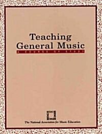 Teaching General Music: A Course of Study (Paperback)