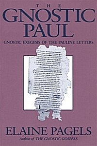 The Gnostic Paul : Gnostic Exegesis of the Pauline Letters (Paperback)
